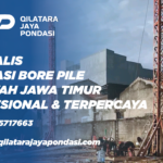 Bore pile strauss pile oleh Qilatara Jaya Pondasi di Jawa Timur